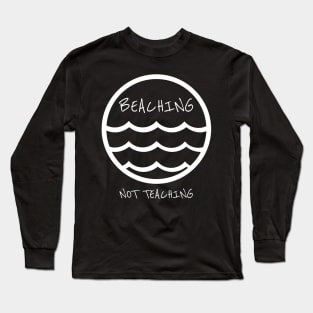 Beaching not teaching Shirt Long Sleeve T-Shirt